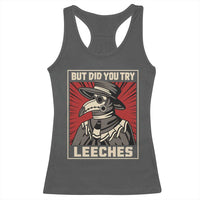 Funny Plague Doctor History Humor Racerback Tank Top But Did You Try Leeches Retro Woodcut Graphic
