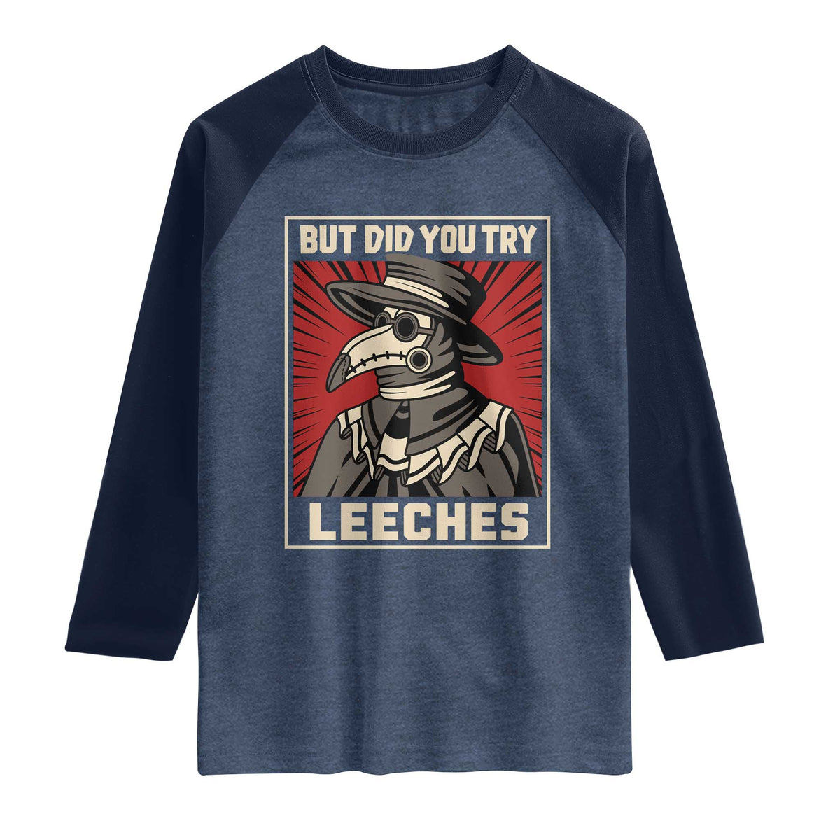 Funny Plague Doctor History Humor Raglan Shirt But Did You Try Leeches Retro Woodcut Graphic