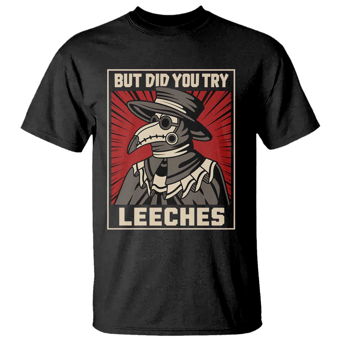 Funny Plague Doctor History Humor T Shirt But Did You Try Leeches Retro Woodcut Graphic