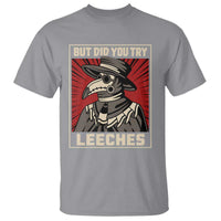 Funny Plague Doctor History Humor T Shirt But Did You Try Leeches Retro Woodcut Graphic