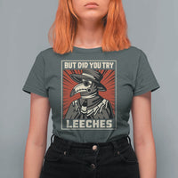 Funny Plague Doctor History Humor T Shirt For Women But Did You Try Leeches Retro Woodcut Graphic
