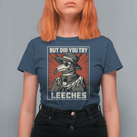 Funny Plague Doctor History Humor T Shirt For Women But Did You Try Leeches Retro Woodcut Graphic