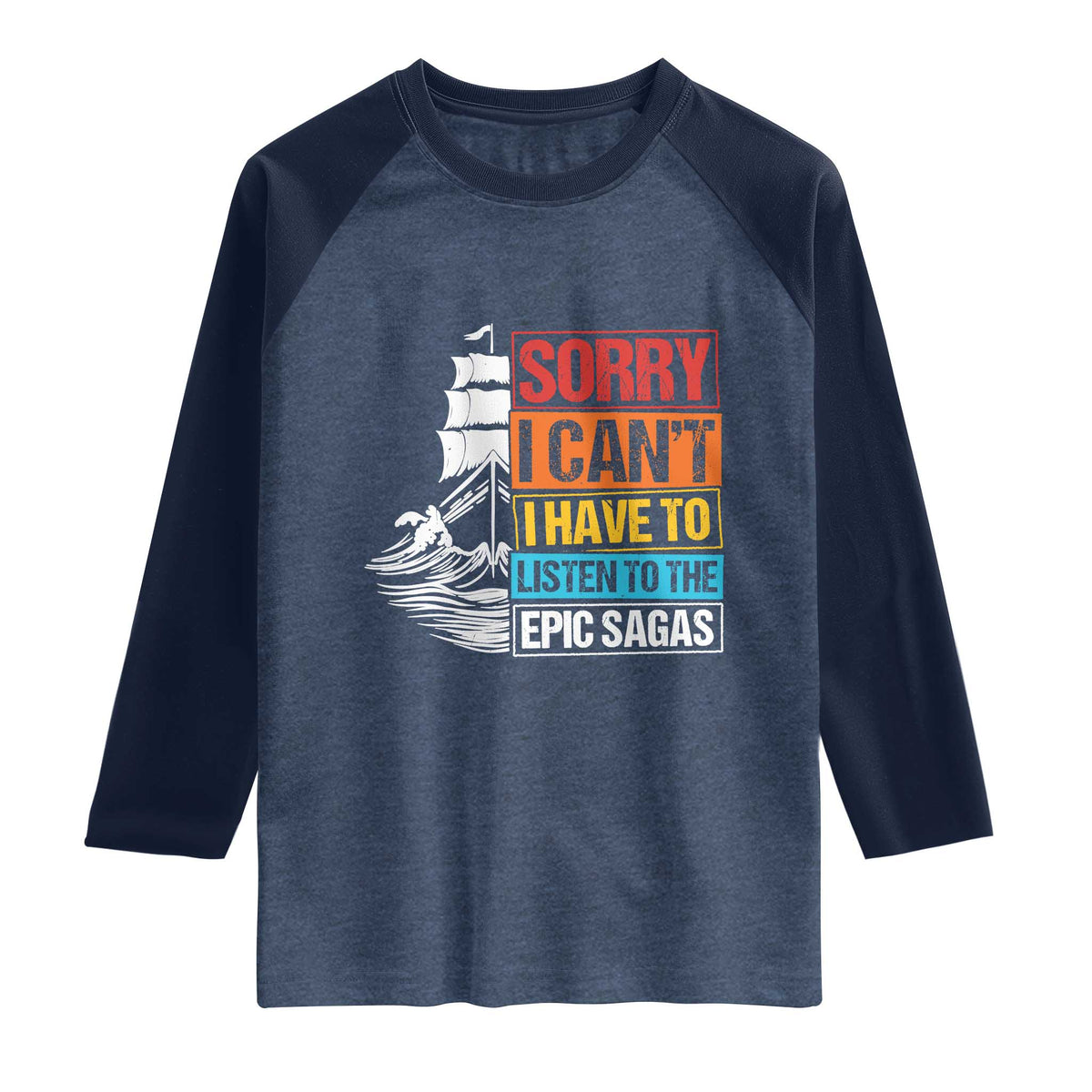 I Have To Listen To The Epic Sagas Odysseus Ship Retro Raglan Shirt Funny Odyssey Greek Mythology Lover