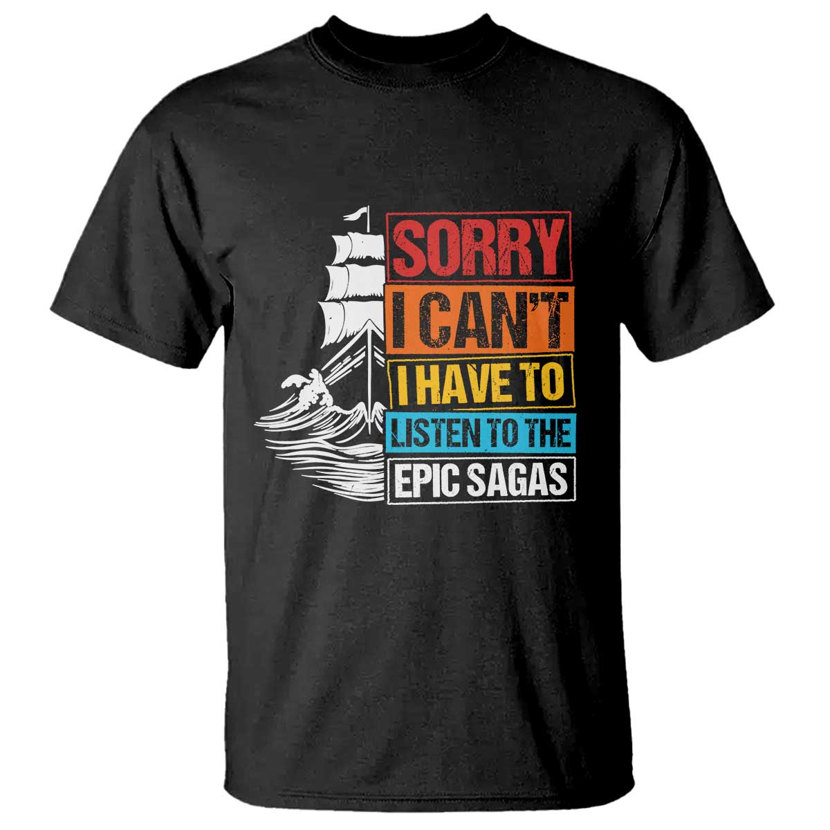 I Have To Listen To The Epic Sagas Odysseus Ship Retro T Shirt Funny Odyssey Greek Mythology Lover