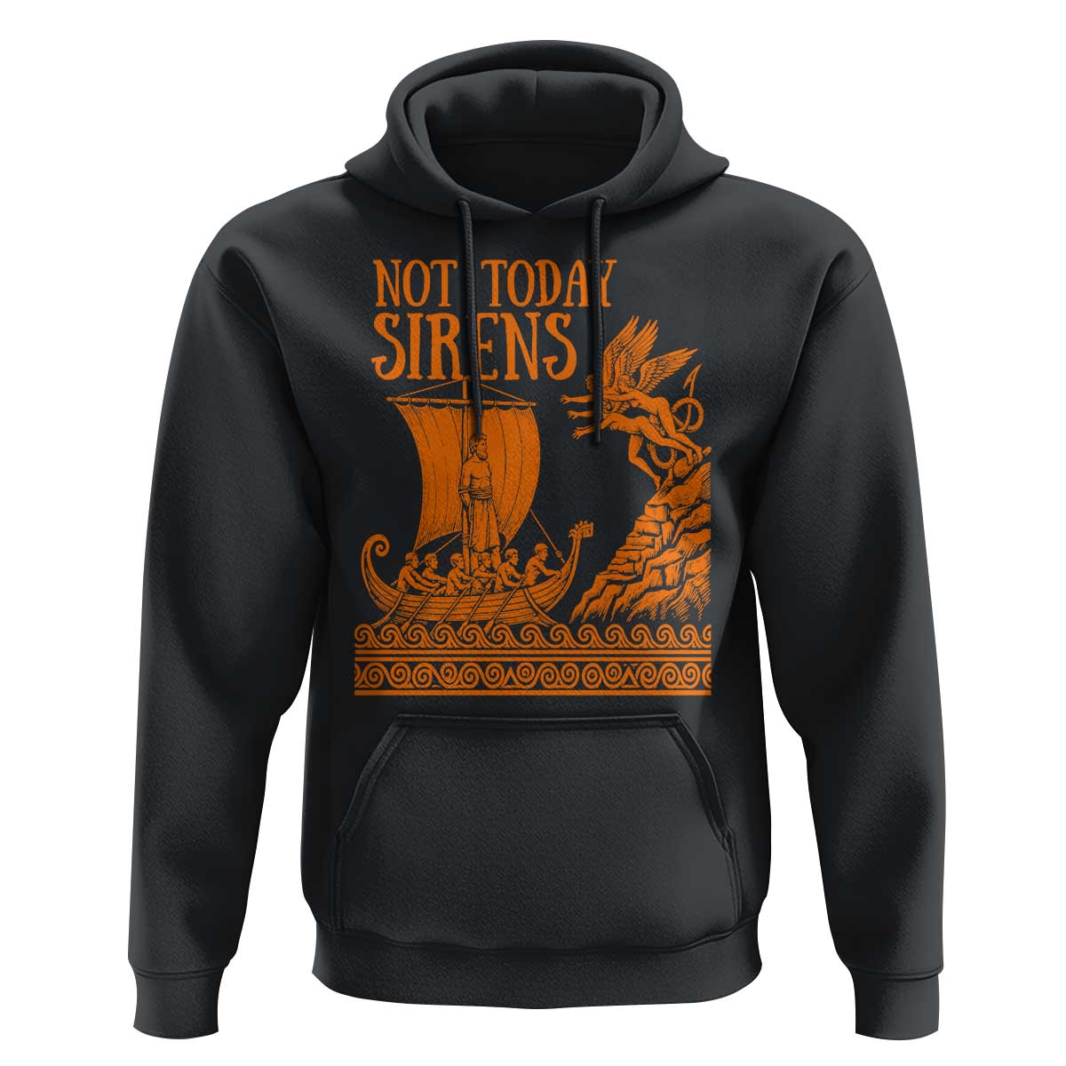 Not Today Sirens Funny Odysseus Journey Parody Hoodie Greek Mythology Epic Odyssey History Lover Gift