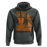 Not Today Sirens Funny Odysseus Journey Parody Hoodie Greek Mythology Epic Odyssey History Lover Gift