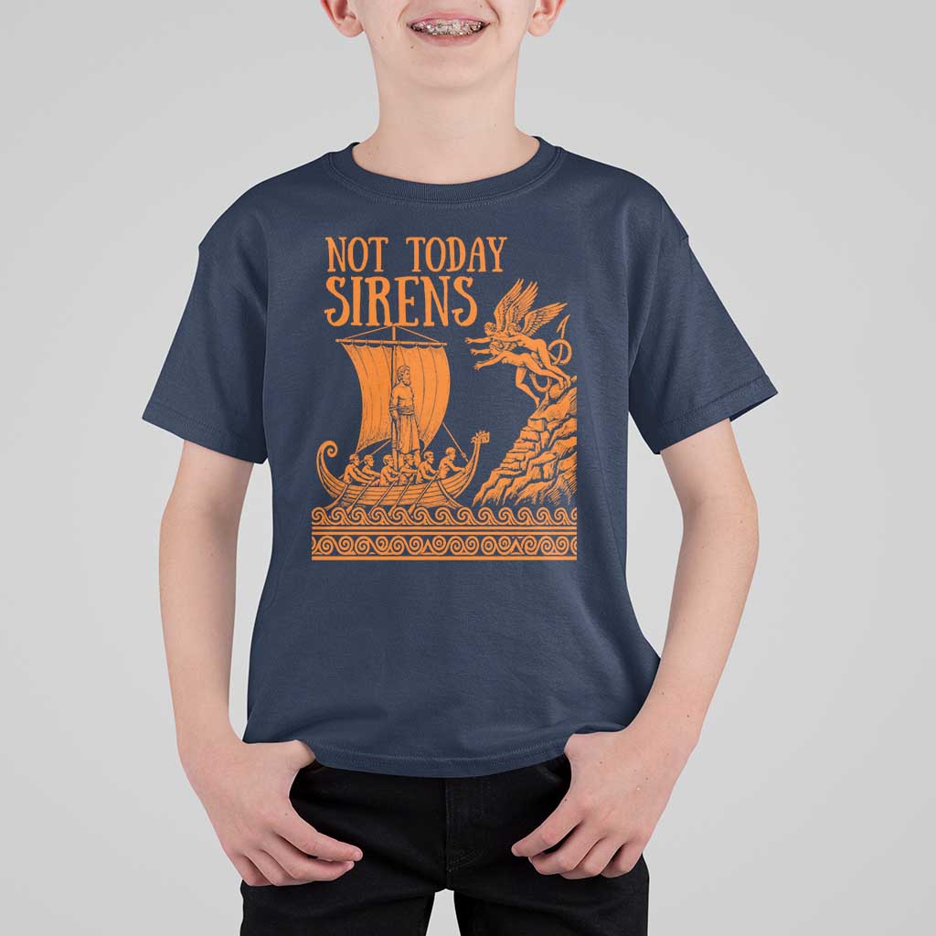 Not Today Sirens Funny Odysseus Journey Parody T Shirt For Kid Greek Mythology Epic Odyssey History Lover Gift
