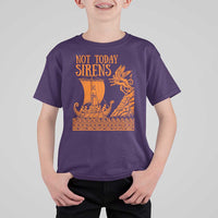 Not Today Sirens Funny Odysseus Journey Parody T Shirt For Kid Greek Mythology Epic Odyssey History Lover Gift