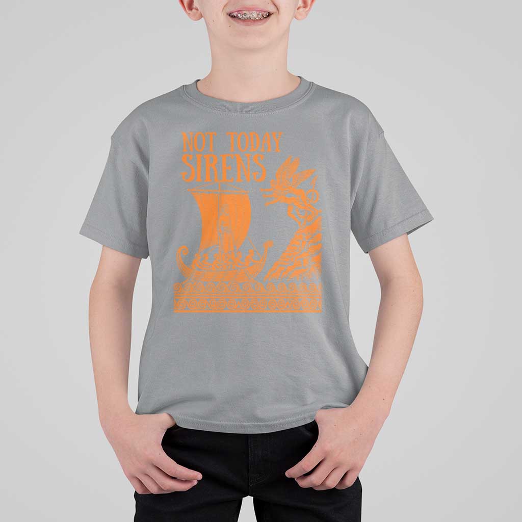 Not Today Sirens Funny Odysseus Journey Parody T Shirt For Kid Greek Mythology Epic Odyssey History Lover Gift