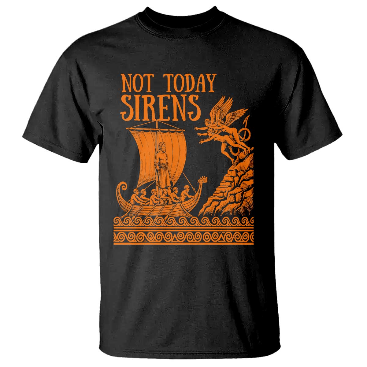 Not Today Sirens Funny Odysseus Journey Parody T Shirt Greek Mythology Epic Odyssey History Lover Gift
