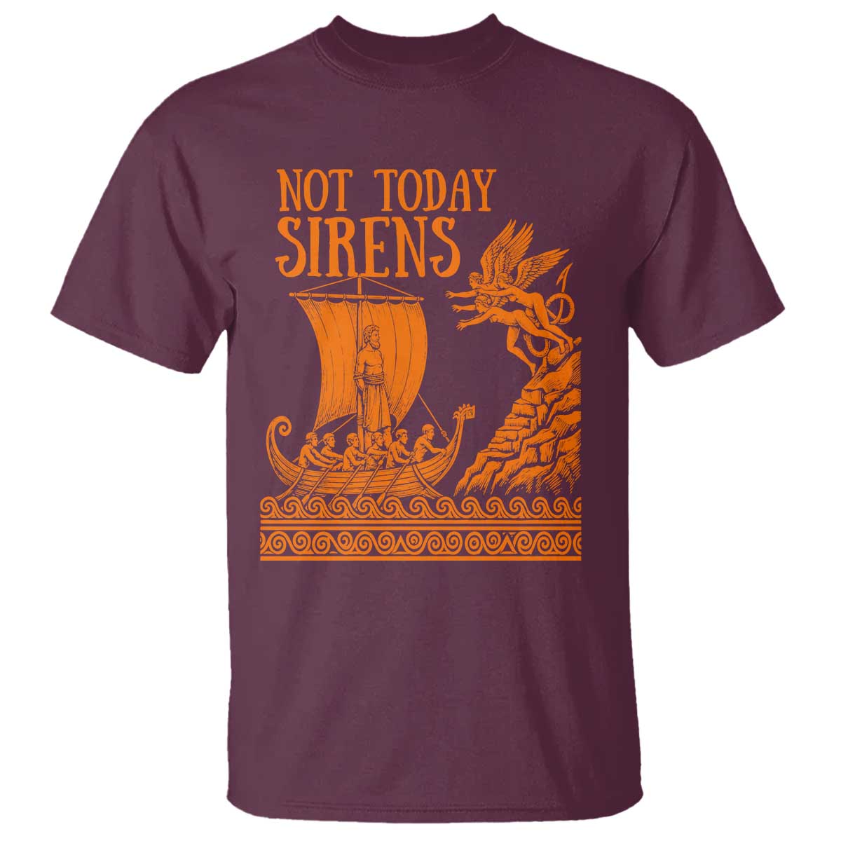 Not Today Sirens Funny Odysseus Journey Parody T Shirt Greek Mythology Epic Odyssey History Lover Gift