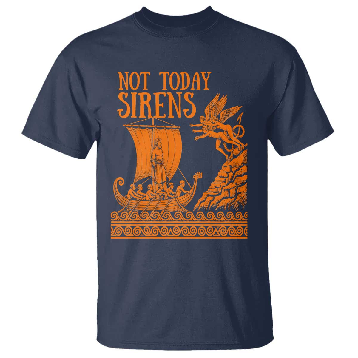Not Today Sirens Funny Odysseus Journey Parody T Shirt Greek Mythology Epic Odyssey History Lover Gift