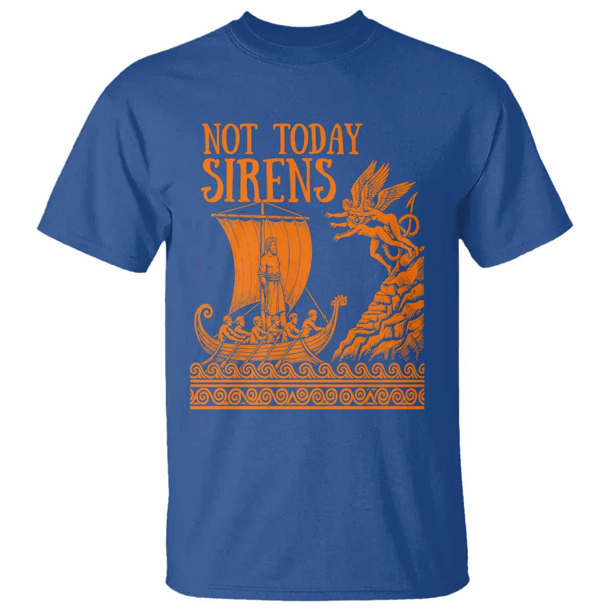 Not Today Sirens Funny Odysseus Journey Parody T Shirt Greek Mythology Epic Odyssey History Lover Gift