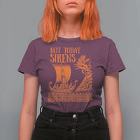 Not Today Sirens Funny Odysseus Journey Parody T Shirt For Women Greek Mythology Epic Odyssey History Lover Gift