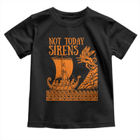 Not Today Sirens Funny Odysseus Journey Parody Toddler T Shirt Greek Mythology Epic Odyssey History Lover Gift