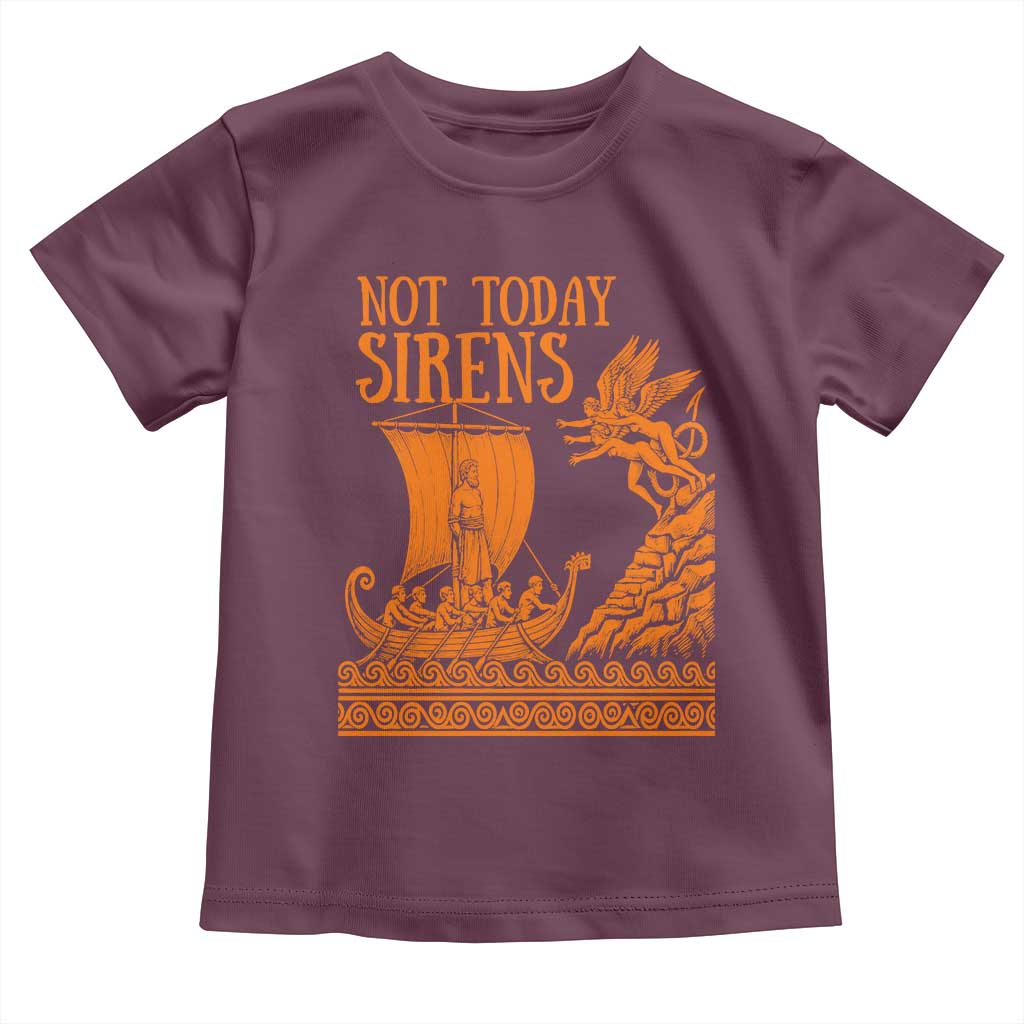 Not Today Sirens Funny Odysseus Journey Parody Toddler T Shirt Greek Mythology Epic Odyssey History Lover Gift