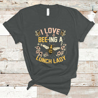 Lunch Lady T Shirt I Love Being A Lunch Lady Bee Lover School Cafeteria Crew - Wonder Print Shop