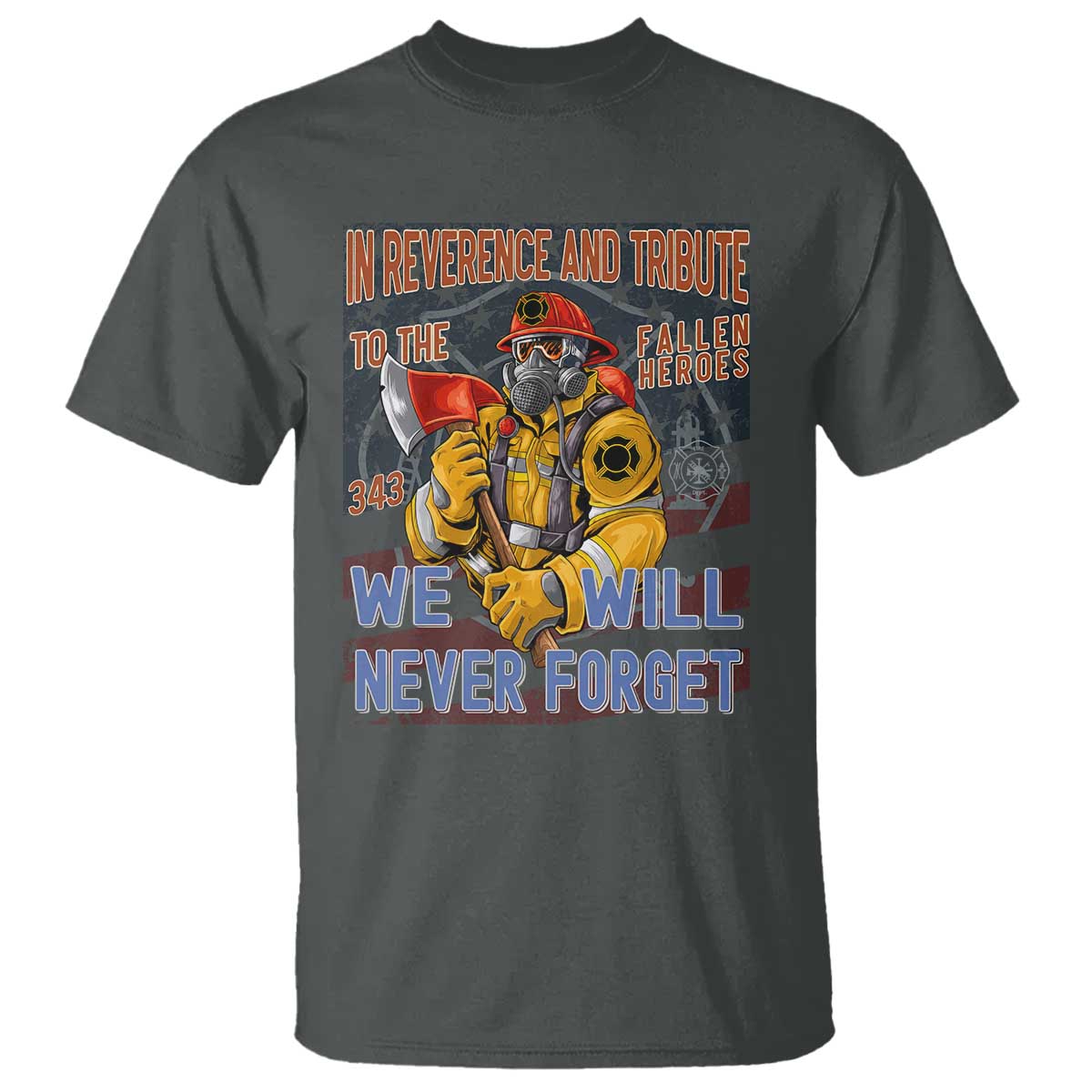 Firefighter Memorial In Reverence And Tribute Fallen Heroes 343 T Shirt We Will Never Forget Honor 9 11