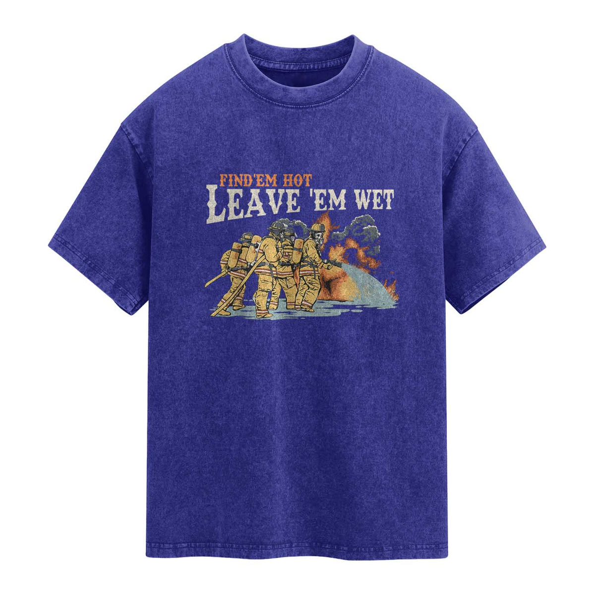 Funny Firefighter Hero Brotherhood Washed Cotton T-Shirt Find Em Hot Leave Em Wet Firehouse Humor