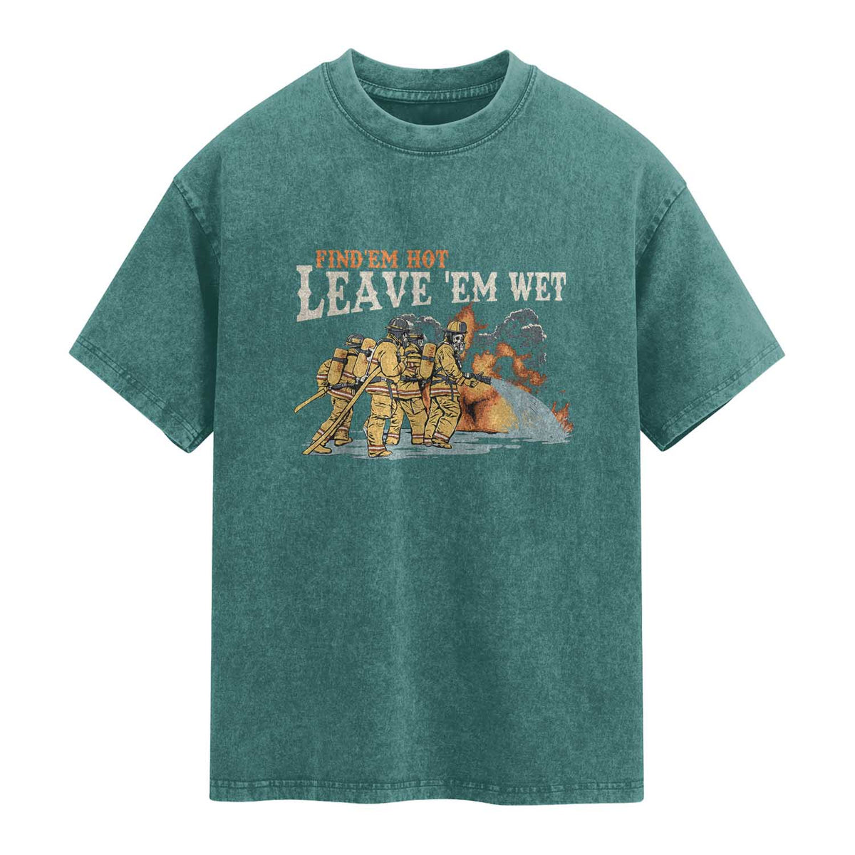 Funny Firefighter Hero Brotherhood Washed Cotton T-Shirt Find Em Hot Leave Em Wet Firehouse Humor