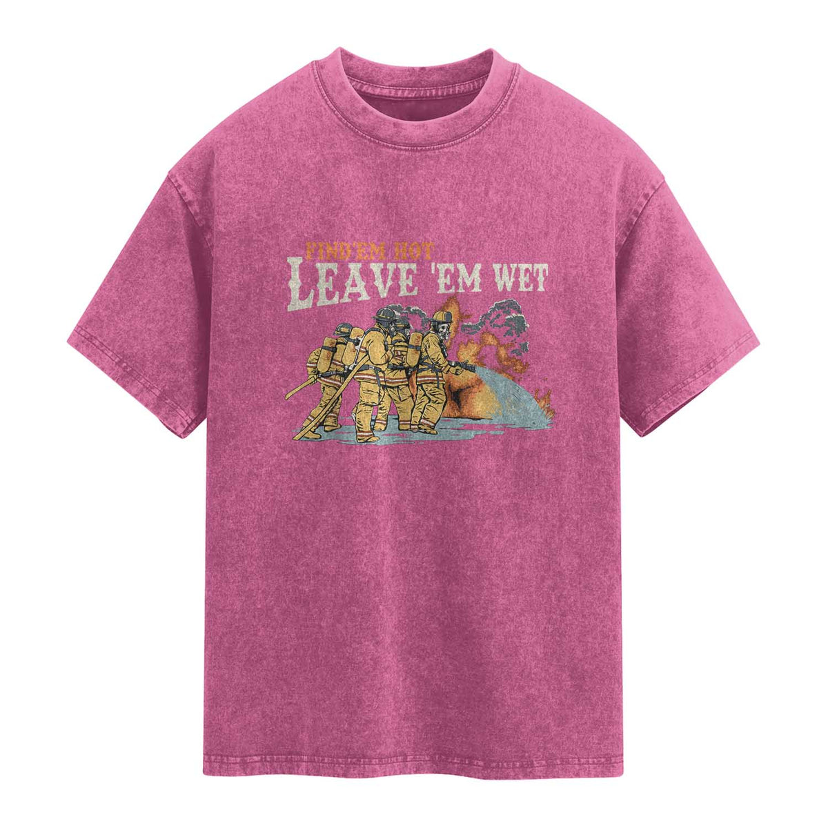 Funny Firefighter Hero Brotherhood Washed Cotton T-Shirt Find Em Hot Leave Em Wet Firehouse Humor
