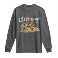 Funny Firefighter Hero Brotherhood Long Sleeve Shirt Find Em Hot Leave Em Wet Firehouse Humor