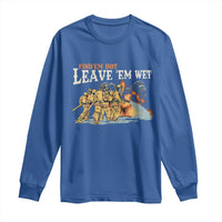 Funny Firefighter Hero Brotherhood Long Sleeve Shirt Find Em Hot Leave Em Wet Firehouse Humor