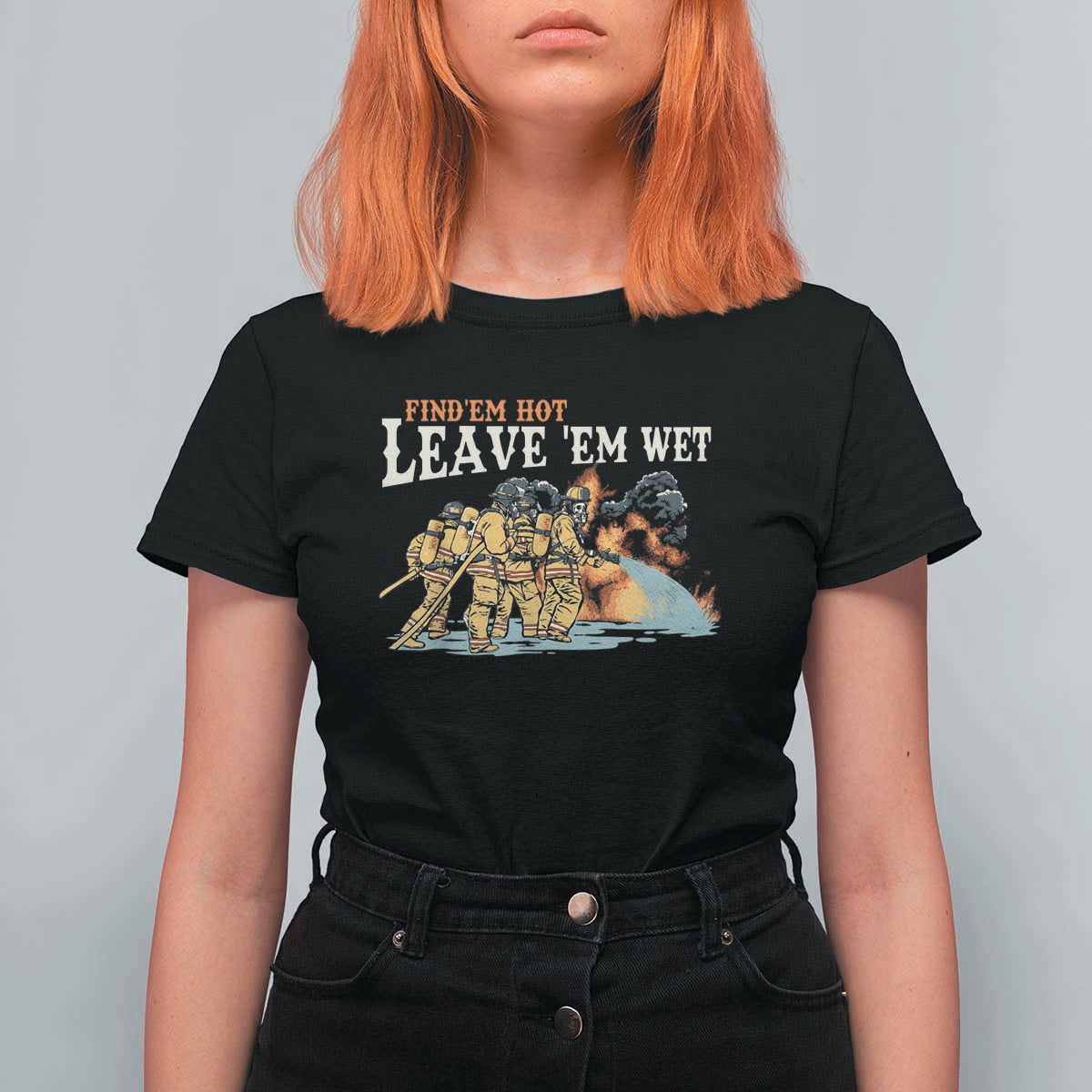 Funny Firefighter Hero Brotherhood T Shirt For Women Find Em Hot Leave Em Wet Firehouse Humor
