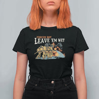 Funny Firefighter Hero Brotherhood T Shirt For Women Find Em Hot Leave Em Wet Firehouse Humor