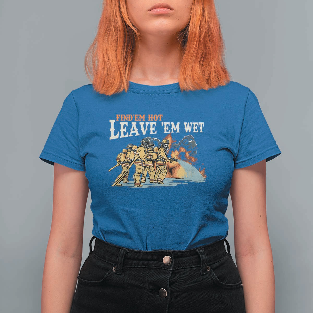Funny Firefighter Hero Brotherhood T Shirt For Women Find Em Hot Leave Em Wet Firehouse Humor