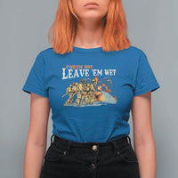 Funny Firefighter Hero Brotherhood T Shirt For Women Find Em Hot Leave Em Wet Firehouse Humor