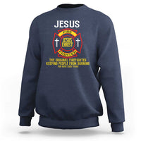 Jesus The Original Firefighter Christian Faith Sweatshirt Keeping People From Burning First Responder