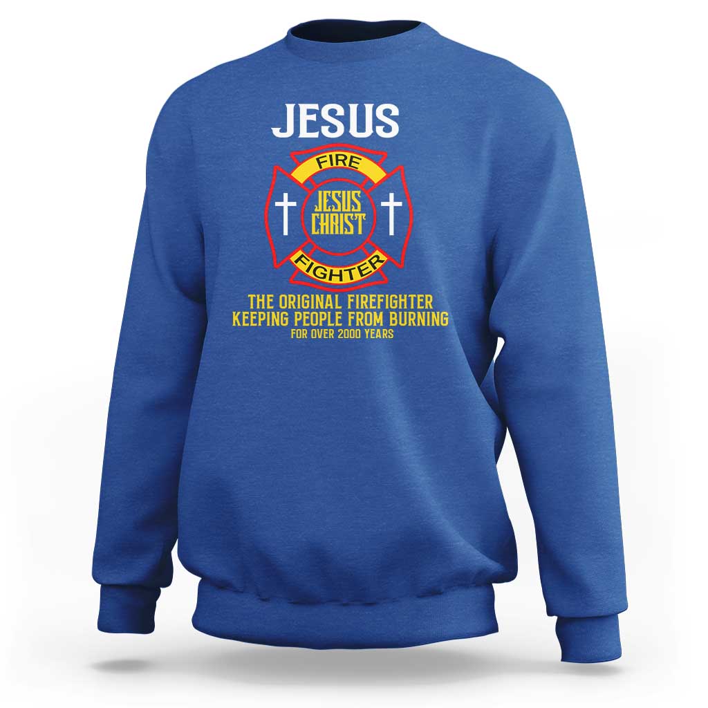 Jesus The Original Firefighter Christian Faith Sweatshirt Keeping People From Burning First Responder