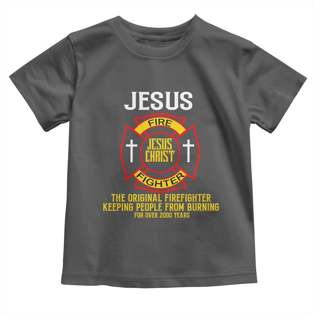 Jesus The Original Firefighter Christian Faith Toddler T Shirt Keeping People From Burning First Responder