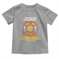 Jesus The Original Firefighter Christian Faith Toddler T Shirt Keeping People From Burning First Responder