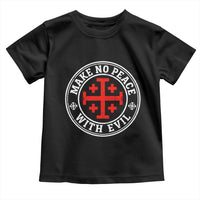 Make No Peace With Evil Jerusalem Cross Toddler T Shirt Christian Warrior Crusader Emblem Graphic