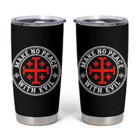 Make No Peace With Evil Jerusalem Cross Tumbler Cup Christian Warrior Crusader Emblem Graphic