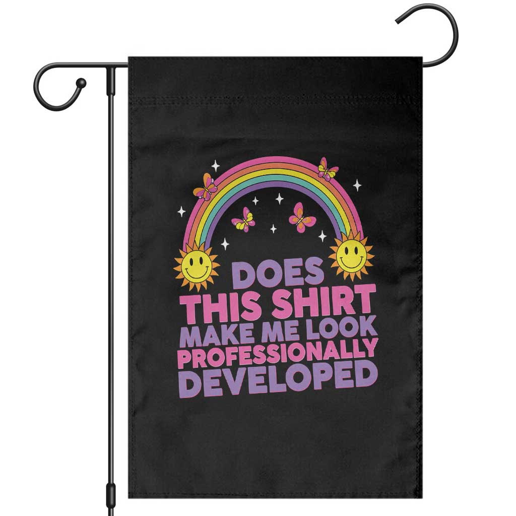 Does This Shirt Make Me Look Professionally Developed Garden Flag Retro Rainbow Butterfly Sarcastic Professional Development PD Humor