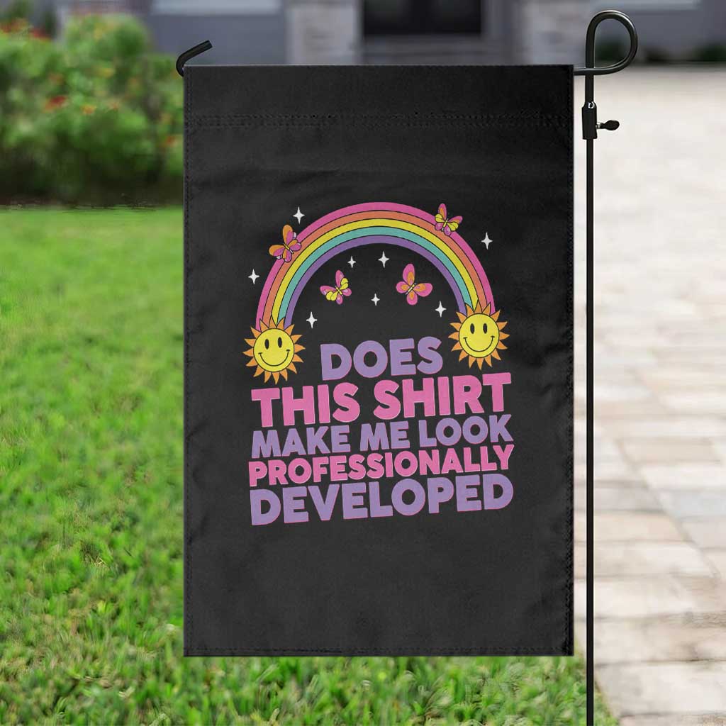 Does This Shirt Make Me Look Professionally Developed Garden Flag Retro Rainbow Butterfly Sarcastic Professional Development PD Humor
