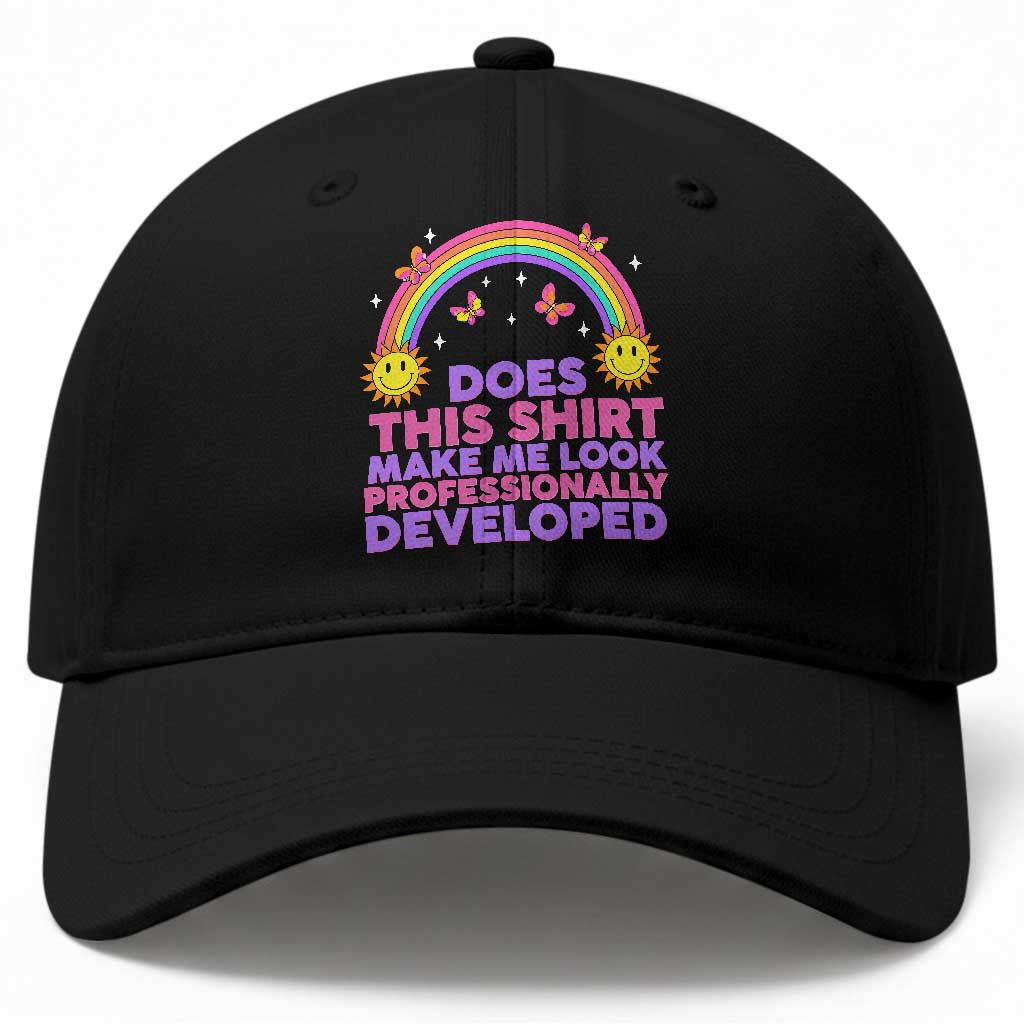 Does This Shirt Make Me Look Professionally Developed Baseball Cap Retro Rainbow Butterfly Sarcastic Professional Development PD Humor