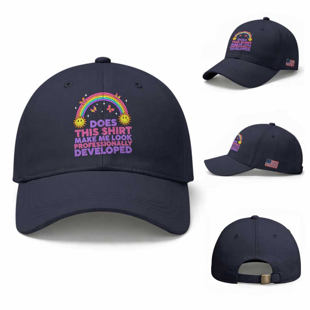 Does This Shirt Make Me Look Professionally Developed Baseball Cap Retro Rainbow Butterfly Sarcastic Professional Development PD Humor