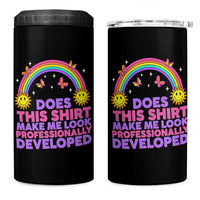 Does This Shirt Make Me Look Professionally Developed 4 in 1 Can Cooler Tumbler Retro Rainbow Butterfly Sarcastic Professional Development PD Humor