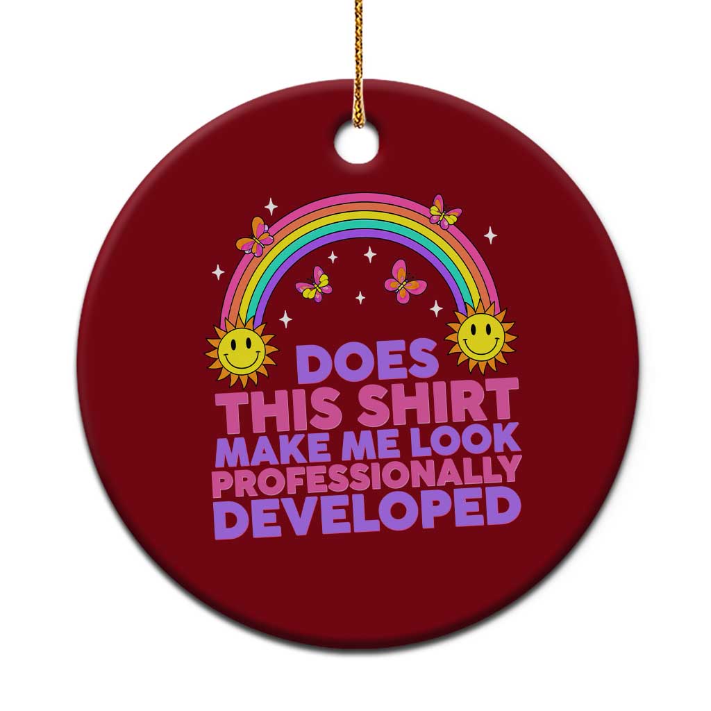 Does This Shirt Make Me Look Professionally Developed Ceramic Ornament Retro Rainbow Butterfly Sarcastic Professional Development PD Humor