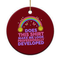 Does This Shirt Make Me Look Professionally Developed Ceramic Ornament Retro Rainbow Butterfly Sarcastic Professional Development PD Humor
