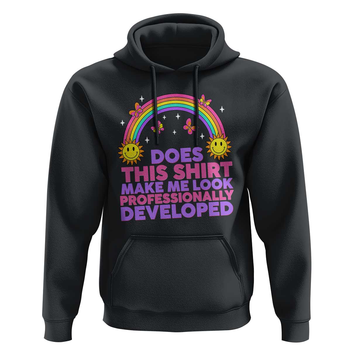 Does This Shirt Make Me Look Professionally Developed Hoodie Retro Rainbow Butterfly Sarcastic Professional Development PD Humor