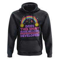 Does This Shirt Make Me Look Professionally Developed Hoodie Retro Rainbow Butterfly Sarcastic Professional Development PD Humor