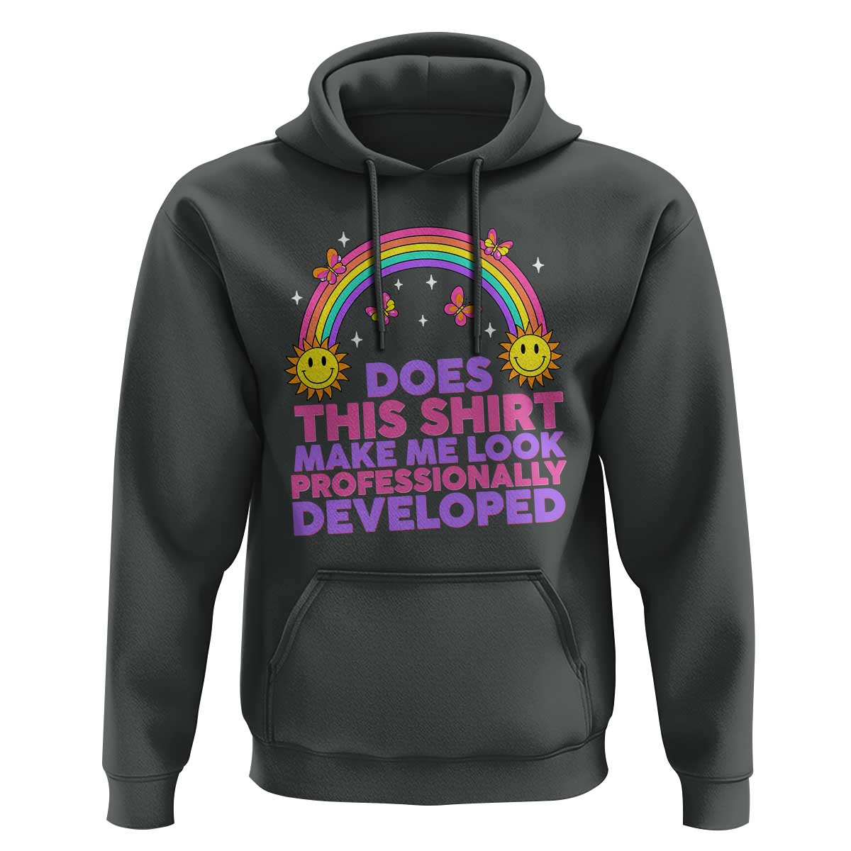 Does This Shirt Make Me Look Professionally Developed Hoodie Retro Rainbow Butterfly Sarcastic Professional Development PD Humor