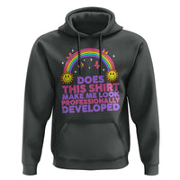 Does This Shirt Make Me Look Professionally Developed Hoodie Retro Rainbow Butterfly Sarcastic Professional Development PD Humor