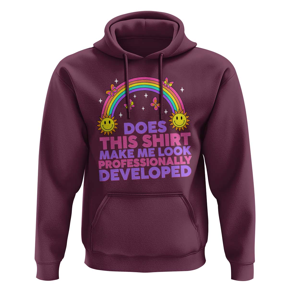 Does This Shirt Make Me Look Professionally Developed Hoodie Retro Rainbow Butterfly Sarcastic Professional Development PD Humor
