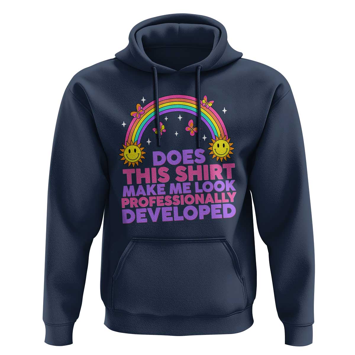 Does This Shirt Make Me Look Professionally Developed Hoodie Retro Rainbow Butterfly Sarcastic Professional Development PD Humor